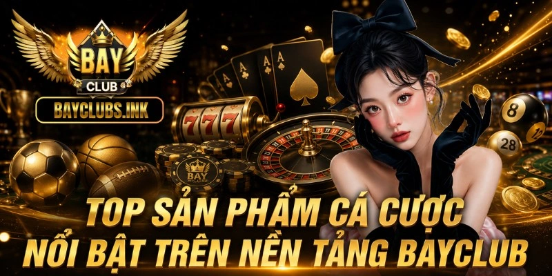 Trang chủ 48 Top sản phẩm cá cược nổi bật trên nền tảng BAYCLUB