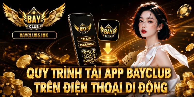 Trang chủ 51 Quy trình tải app BAYCLUB trên điện thoại di động