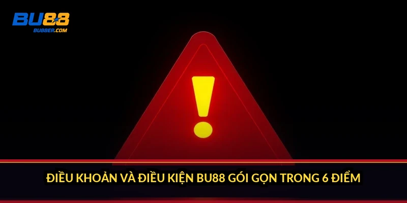 Điều khoản và điều kiện BU88: 6 quy định phải nắm trước khi cược 1 Điều khoản và điều kiện BU88 gói gọn trong 6 điểm