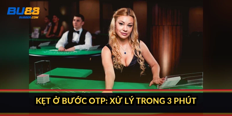 Rút tiền BU88 mất bao lâu? Hạn mức, phí và điều kiện 2026 3 Kẹt ở bước OTP: xử lý trong 3 phút