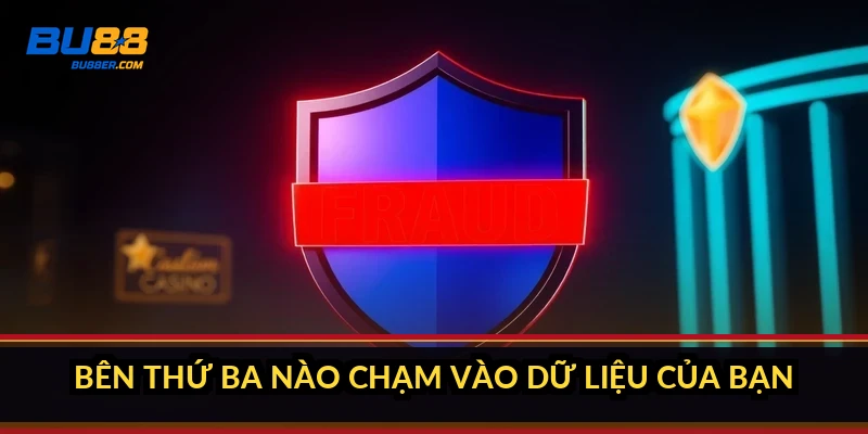 Chính sách bảo mật BU88: thu thập gì, bảo vệ ra sao? 3 Bên thứ ba nào chạm vào dữ liệu của bạn?
