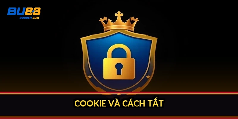 Chính sách bảo mật BU88: thu thập gì, bảo vệ ra sao? 4 Cookie và cách tắt